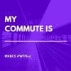 My commute is ________ - Fill in the blank.