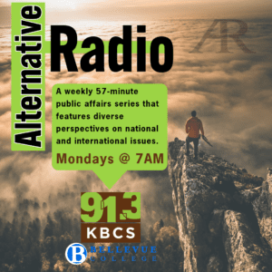 The image features a promotional graphic for “Alternative Radio” on KBCS. The design includes a person standing on a cliff overlooking a sea of clouds with the text overlay: “Alternative Radio: A weekly 57-minute public affairs series that features diverse perspectives on national and international issues. Mondays @ 7AM.” The KBCS 91.3 logo and Bellevue College logo are also visible. This image serves as a button; clicking it will take you to the KBCS Alternative Radio Program page.