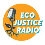 The image is a promotional graphic for "Eco Justice Radio".