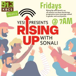 91.3 KBCS Rising Up with Sonali is Women like AOC, Ashley Biden, and Hilary Clinton are pioneers who motivated conversations held on YES! Presents Rising Up with Sonali.
