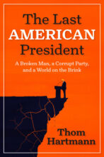 Cover of "The Last American President" by Thom Hartmann. It shows a silhouette of a man at a podium on a cliff, with a map and an intense orange background.