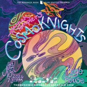 Psychedelic illustrated event poster for The Bushwick Book Club Seattle presents original music inspired by Hannah Templer's Cosmoknights at Hugo House on Saturday June 13th 2026 at 7:30pm featuring a large planet with swirling colorful patterns surrounded by cosmic imagery and hand-lettered typography in neon colors with sponsor logos at the bottom including KBCS 91.3 and 4Culture