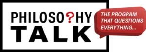 Philosophy Talk with red talk bubble, "The program that questions everything..."