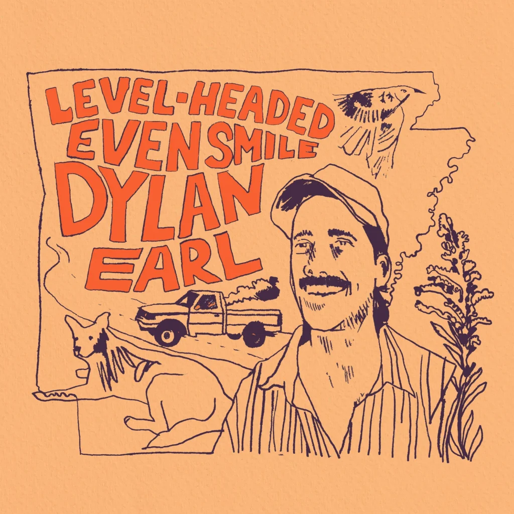 Hand drawn illustrated album cover for Level-Headed Even Smile by Dylan Earl on a peach background featuring a line drawing portrait of a smiling man in a cap alongside a pickup truck a dog a bird and tall grass with the title in bold orange hand lettered text